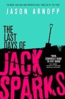 The Last Days of Jack Sparks | Jason Arnopp