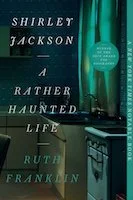Shirley Jackson: A Rather Haunted Life | Ruth Franklin