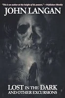 Lost in the Dark and Other Excursions | John Langan
