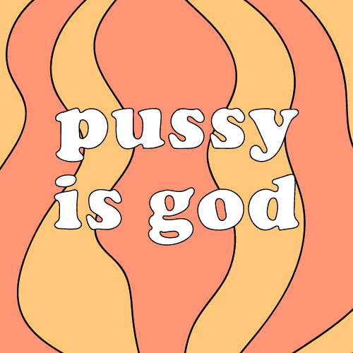 pussy is god 500x500.png
