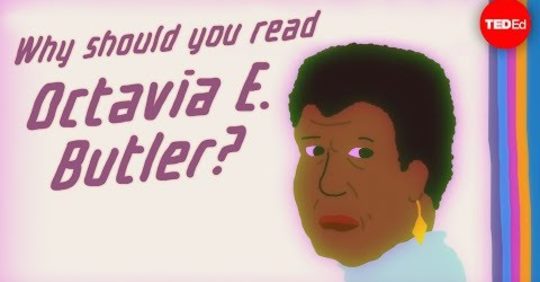 TEDEd: Why Should You Read Octavia E. Butler?