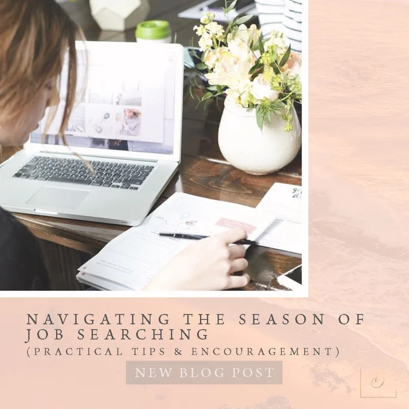 Navigating The Season of Job Searching (practical tips & encouragement)