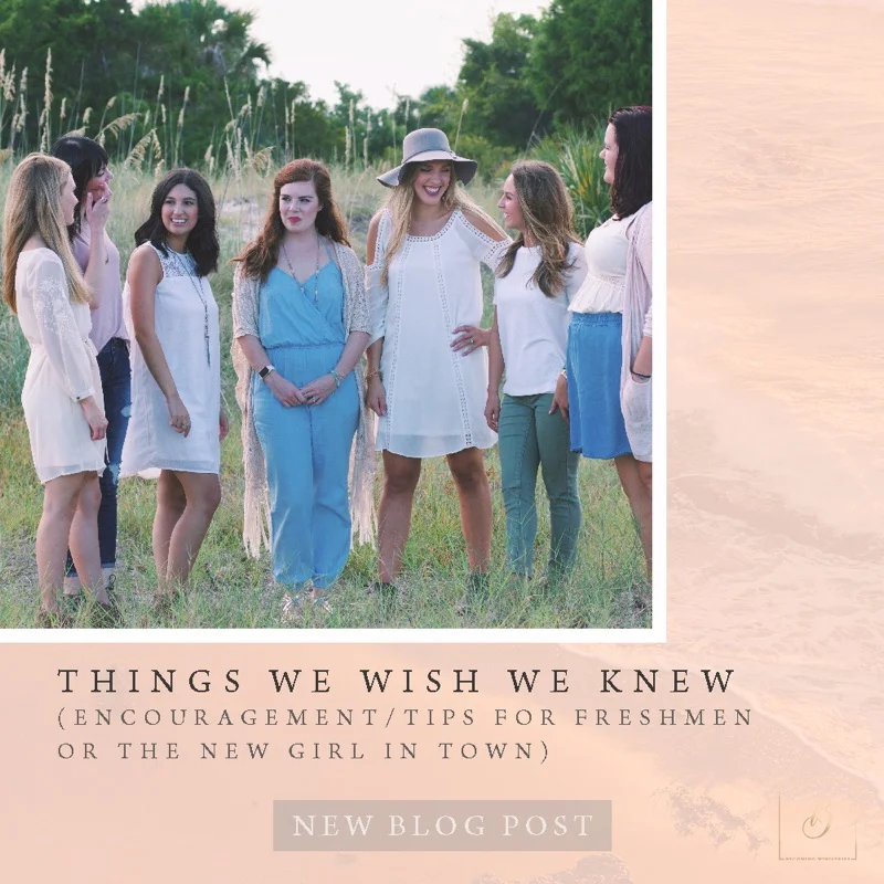 Things We Wish We Knew (encouragement/tips for Freshmen or the new girl in town)