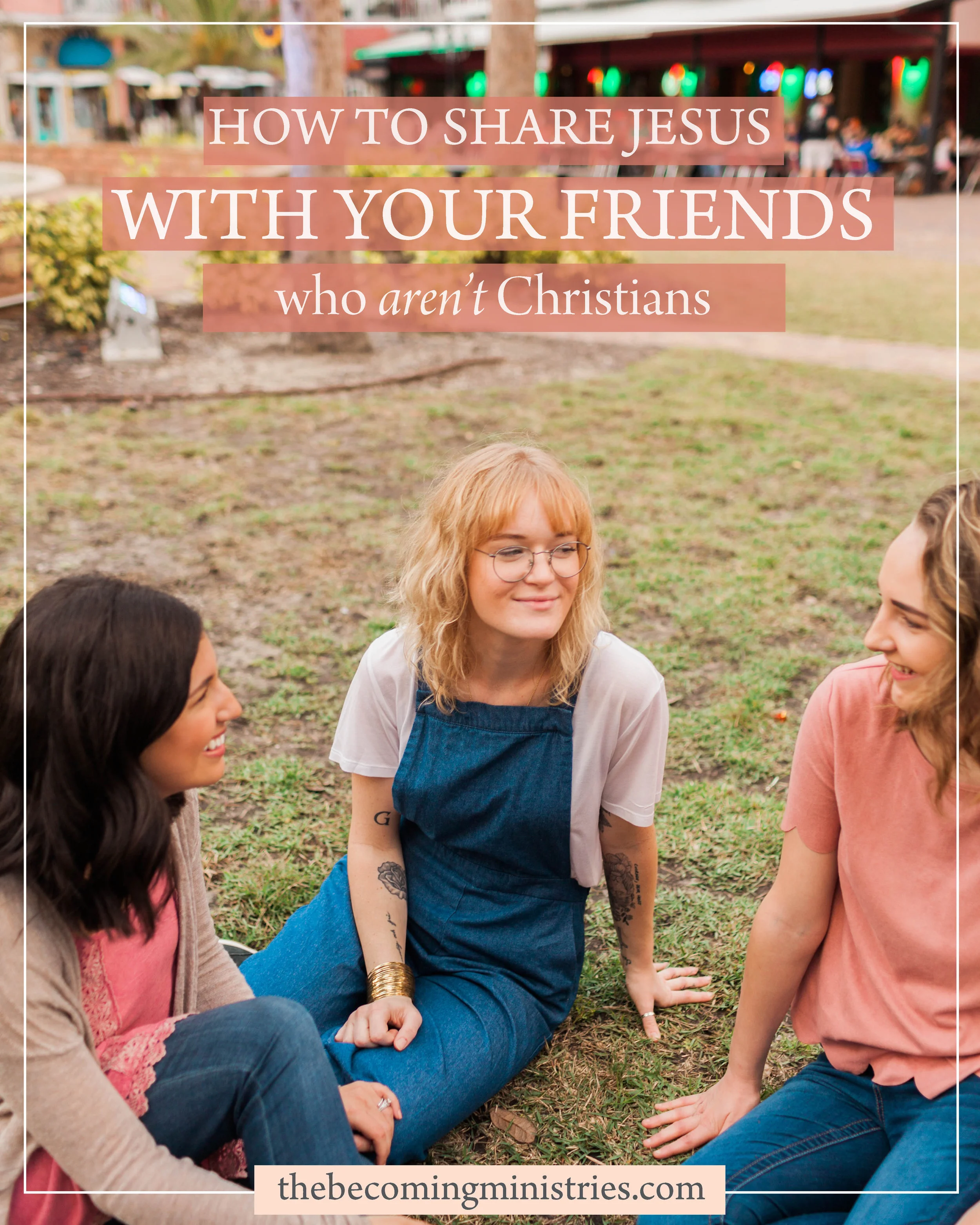 How To Share Jesus With Your Friends Who Aren't Christians