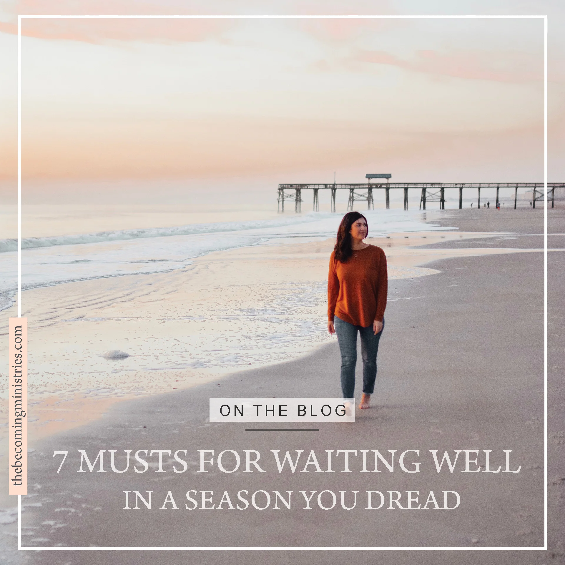 7 Must For Waiting Well In a Season You Dread