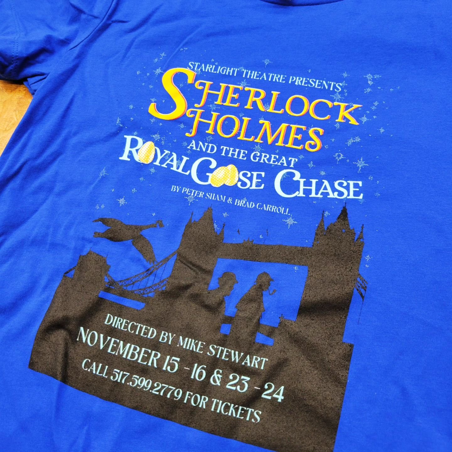 Shirts for the Starlight theatre for their showing of Sherlock Holmes and the great Royal Goose Chase. 6 colors with glitter, turned out great!