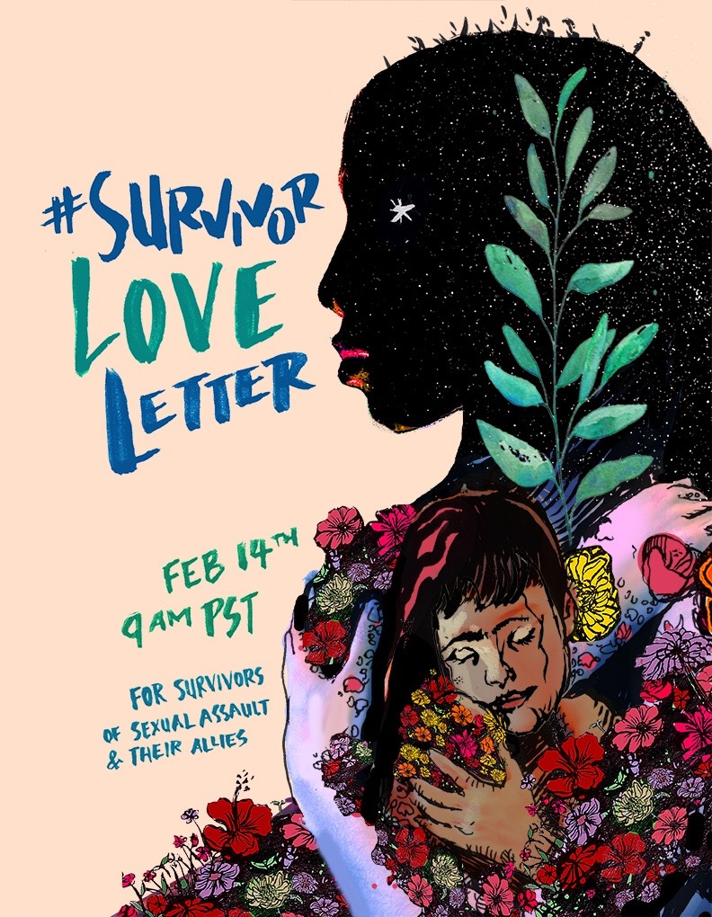 Join us this Valentines Day Feb 14th 9am PST on twitter and flood the internet with love for survivors of sexual assault using the hashtag #SurvivorLoveLetter.