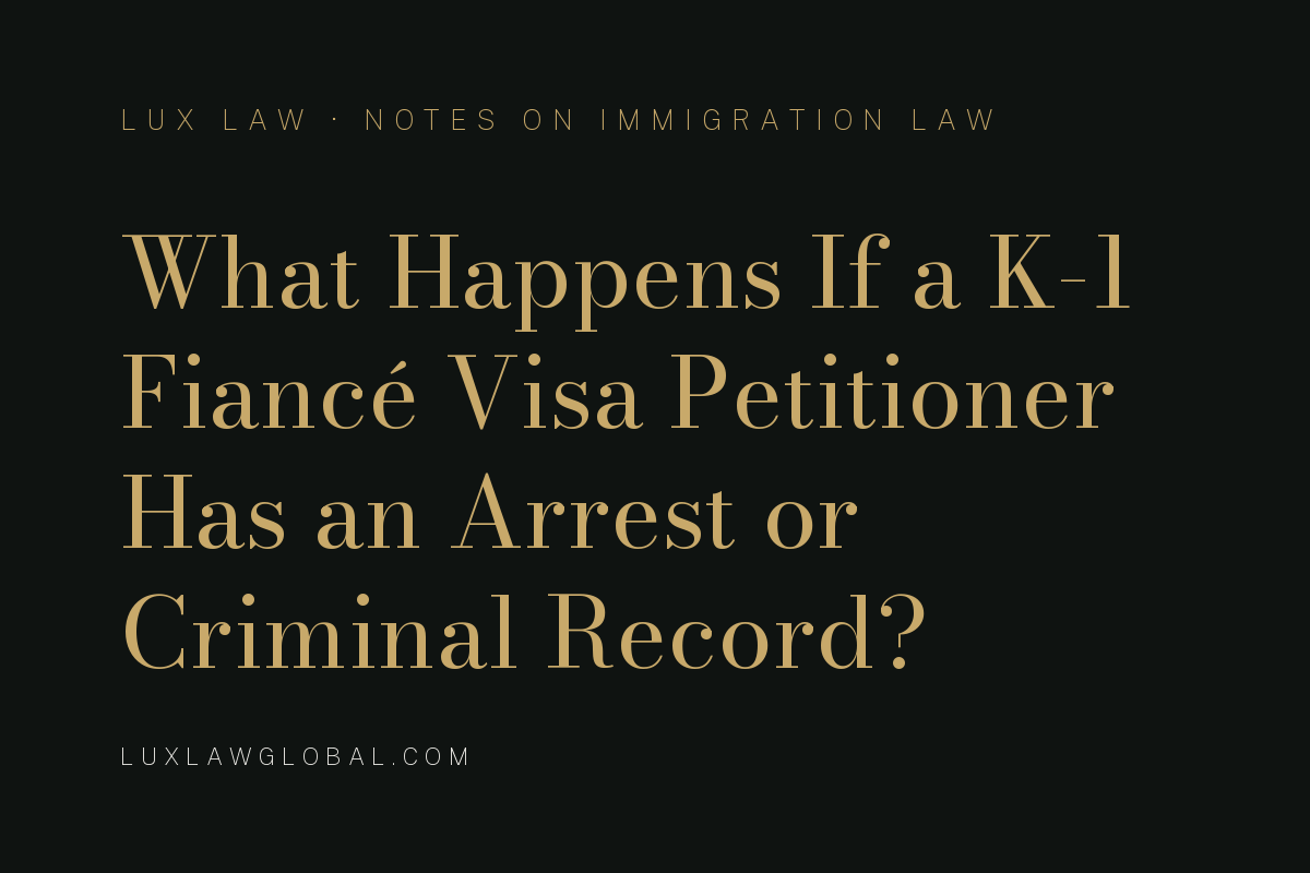 What Happens If a K-1 Fiancé Visa Petitioner Has an Arrest or Criminal Record?