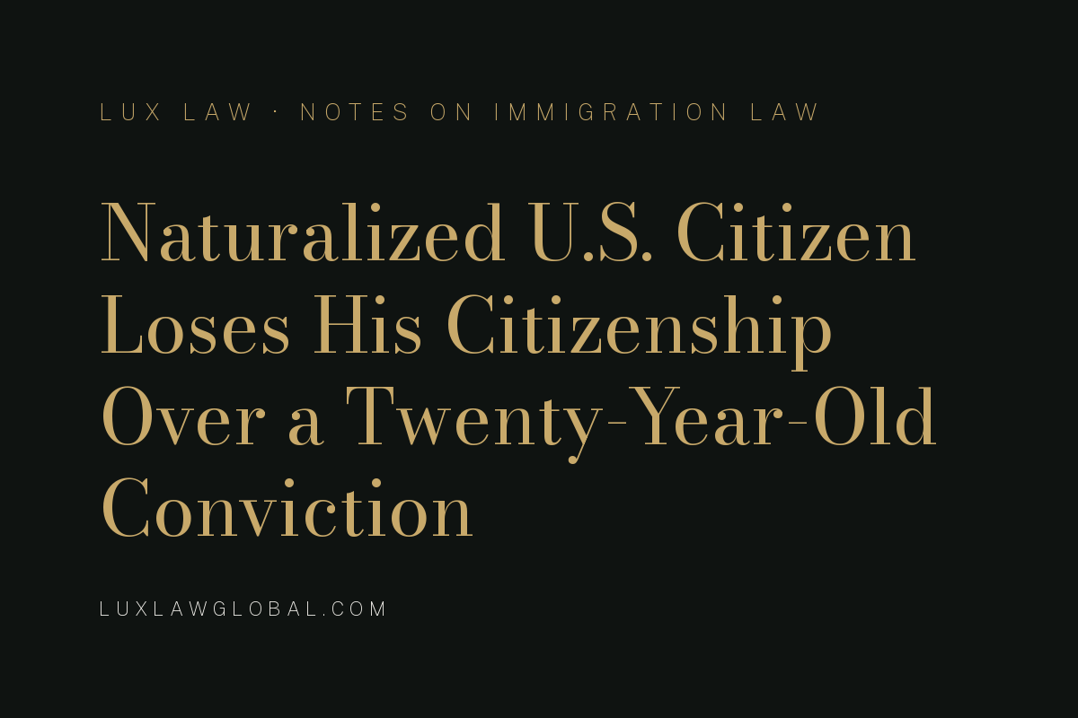 Naturalized U.S. Citizen Loses His Citizenship Because of Twenty-Year-Old Conviction