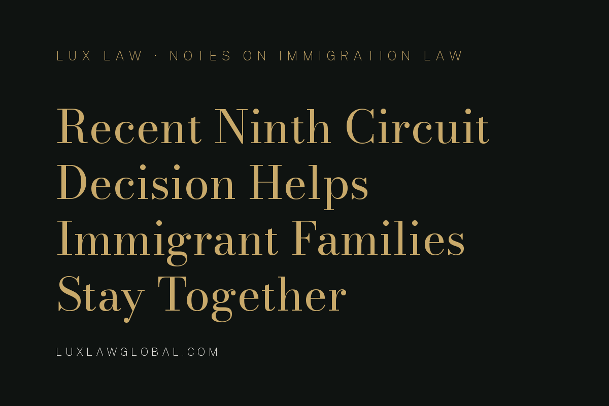 Recent Ninth Circuit Court Decision Helps Immigrant Families Stay Together.