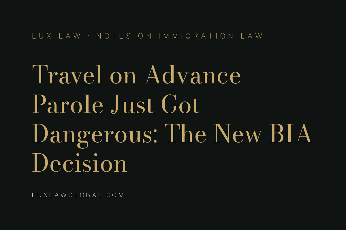 Travel on Advance Parole Just Got Dangerous: What the New BIA Decision Means