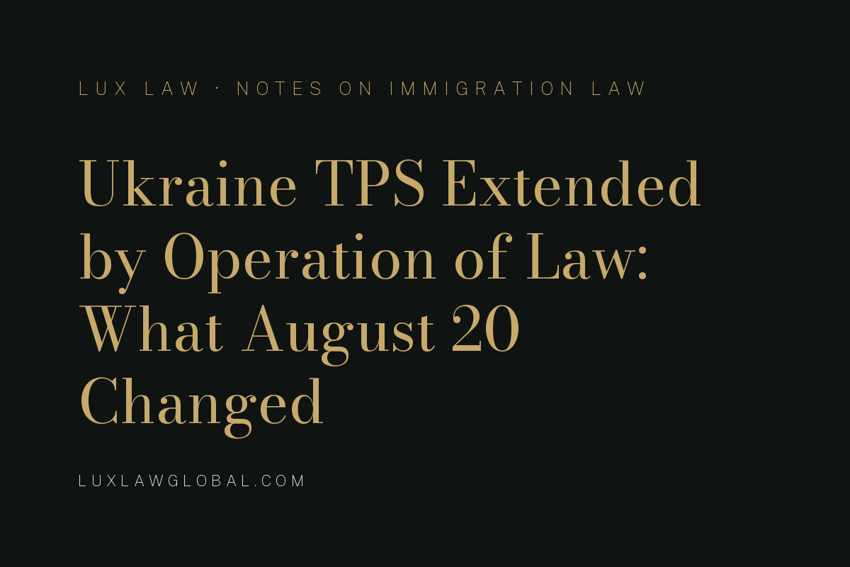 Ukraine TPS Extended by Operation of Law: What August 20 Changed and What Remains Unclear