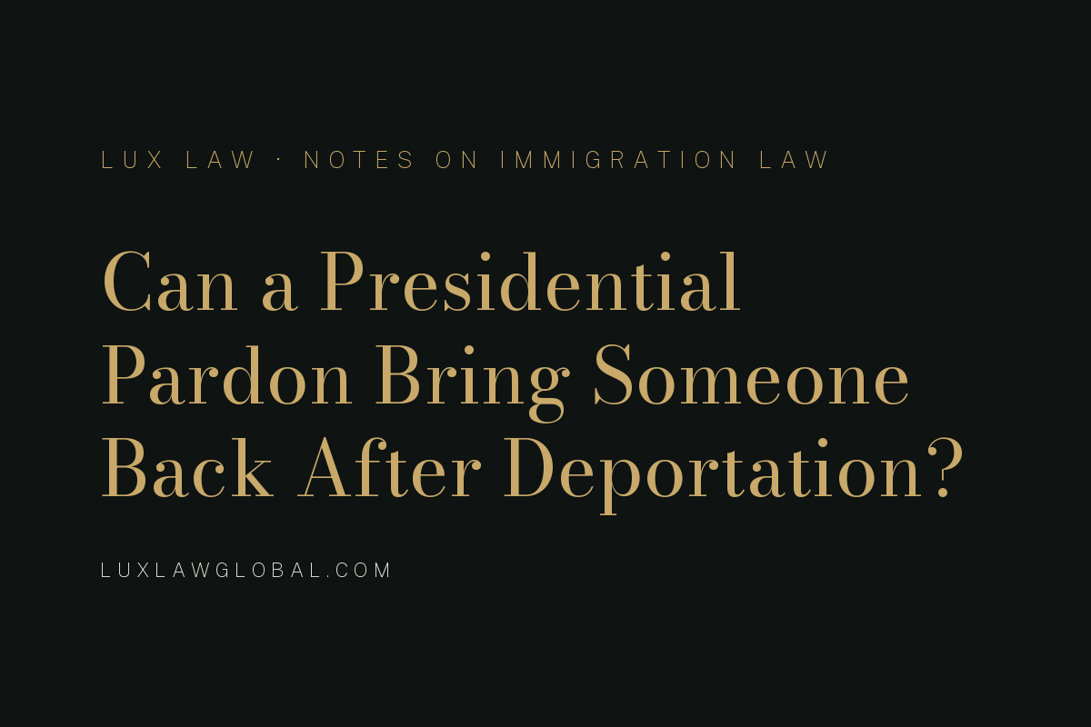 Can a Presidential Pardon Bring Someone Back After Deportation?