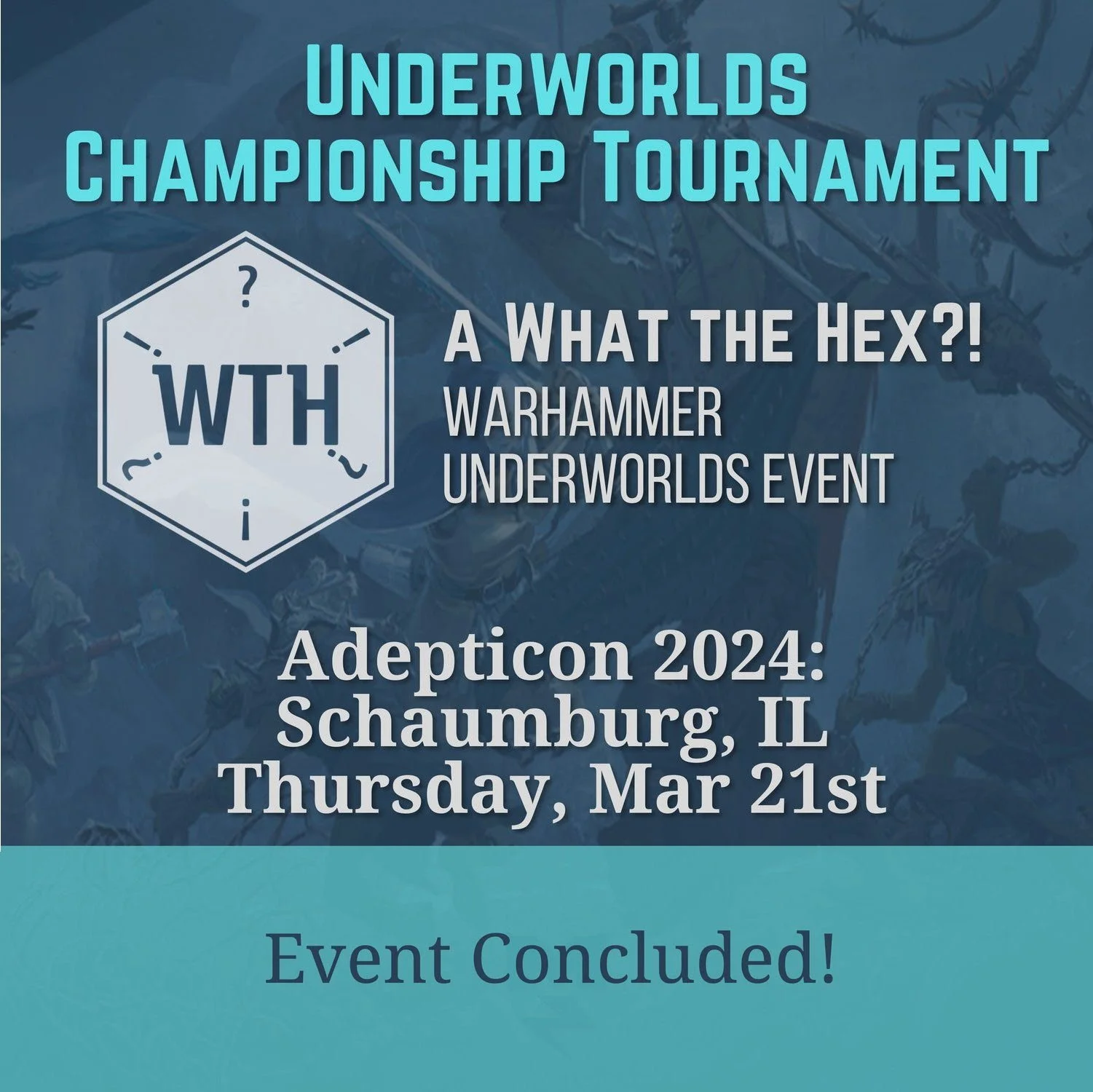 Adepticon 2024 - What the Hex?! Underworlds Championship Tournament