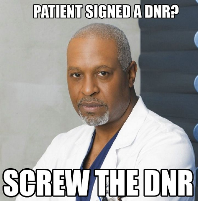 Advanced Healthcare Directives can include a DNR, or "do not resuscitate," which your doctor will hopefully follow more closely than the doctors in Grey's Anatomy do. Fingers crossed. Image Source