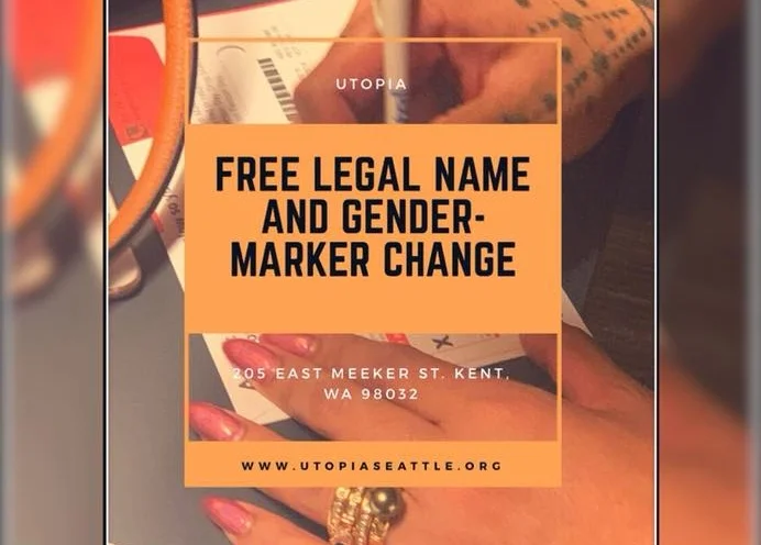 Free Legal Name & Gender Marker Change 205 East Meeker St., Kent, WA 98032 www.utopiaseattle.org