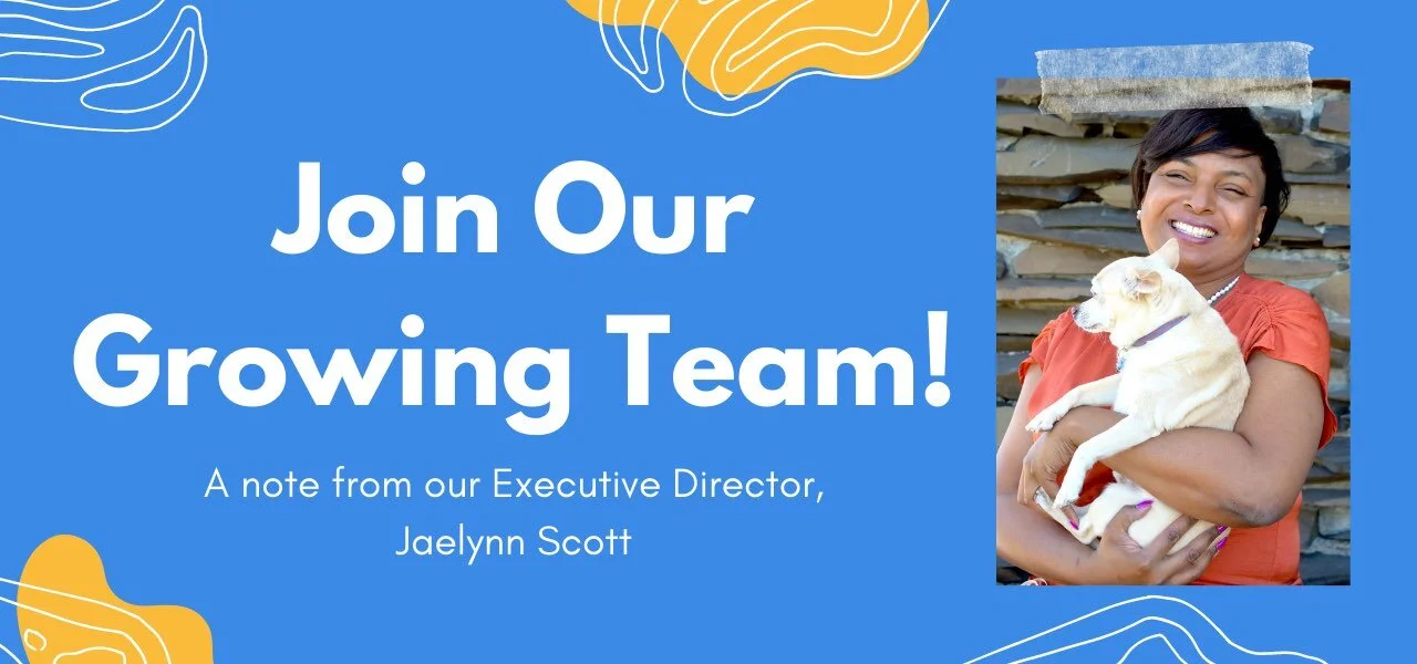 Join our growing team! • A note from our Executive Director, Jaelynn Scott