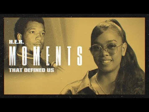 Moments That Defined Us with H.E.R.