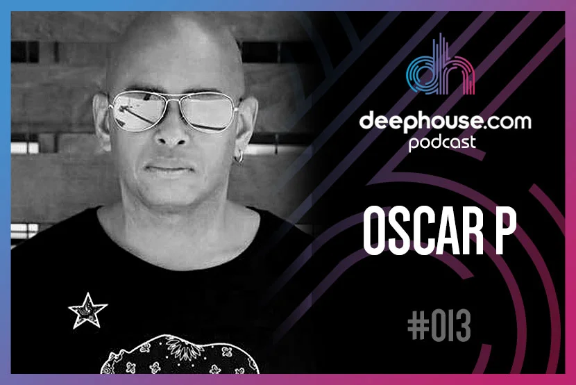 Oscar P - deephouse.com podcast #013
