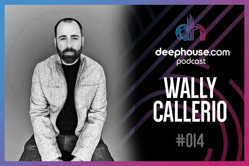 Wally Callerio - deephouse.com podcast #014