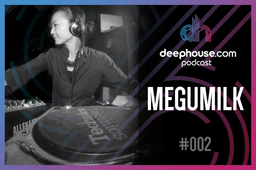 Megumilk - deephouse.com podcast/interview #002