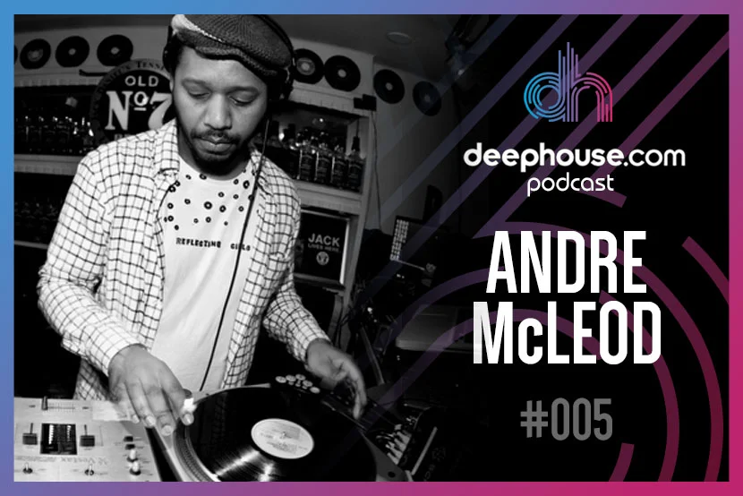 Andre McLeod - deephouse.com podcast/interview #005