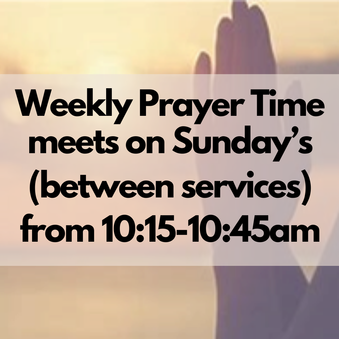 Weekly Prayer Time meets on Sunday’s (between services) from 1015-1045am.png