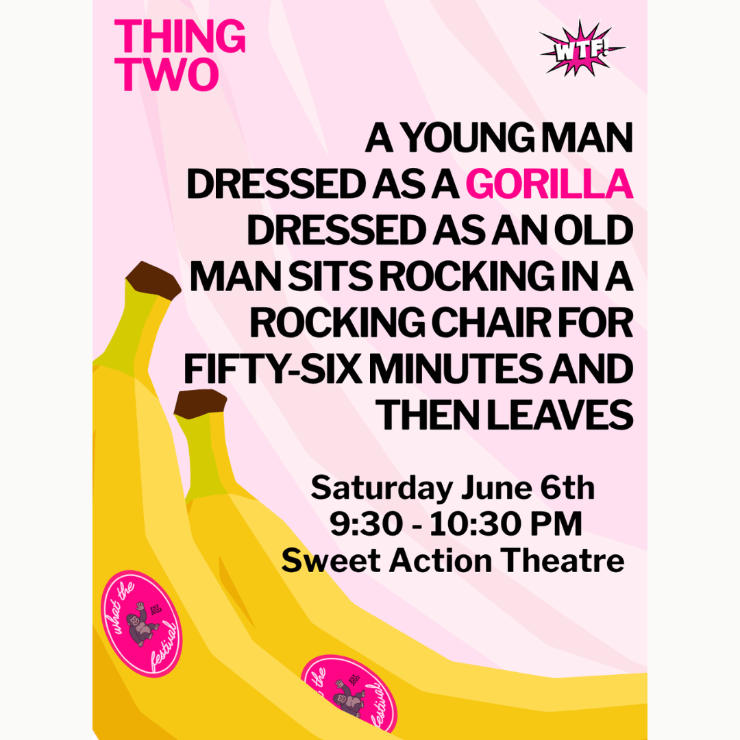 Thing Two: A YOUNG MAN DRESSED AS A GORILLA DRESSED AS ON OLD MAN SITS ROCKING IN A ROCKING CHAIR FOR FIFTY-SIX MINUTES AND THEN LEAVES