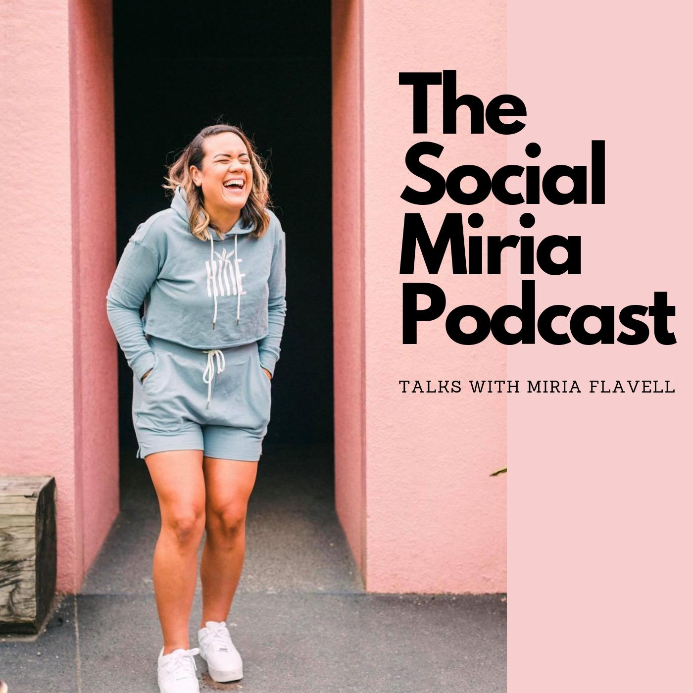 The Social Miria Podcast - Talks with Miria Flavell
