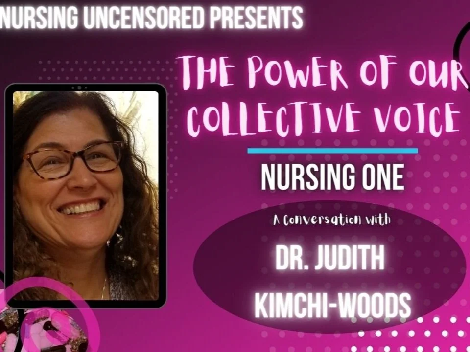 The Power of Our Collective Voice: Nursing One with Judith Kimchi-Woods, PhD, RN, MBA, CPHQ [VID]