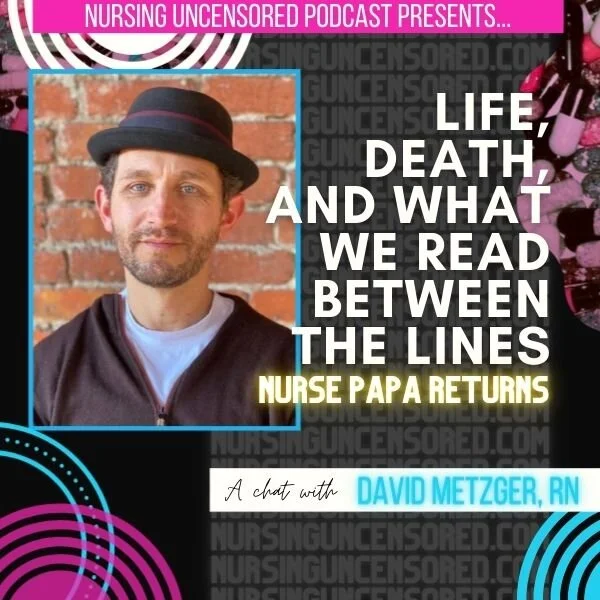 Life, Death, and What We Read Between the Lines: Nurse Papa Returns [VID]