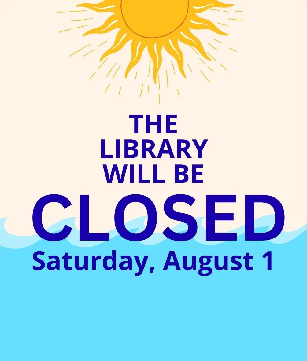 Please Note:  The Library will be closed Saturday, August 1.☀