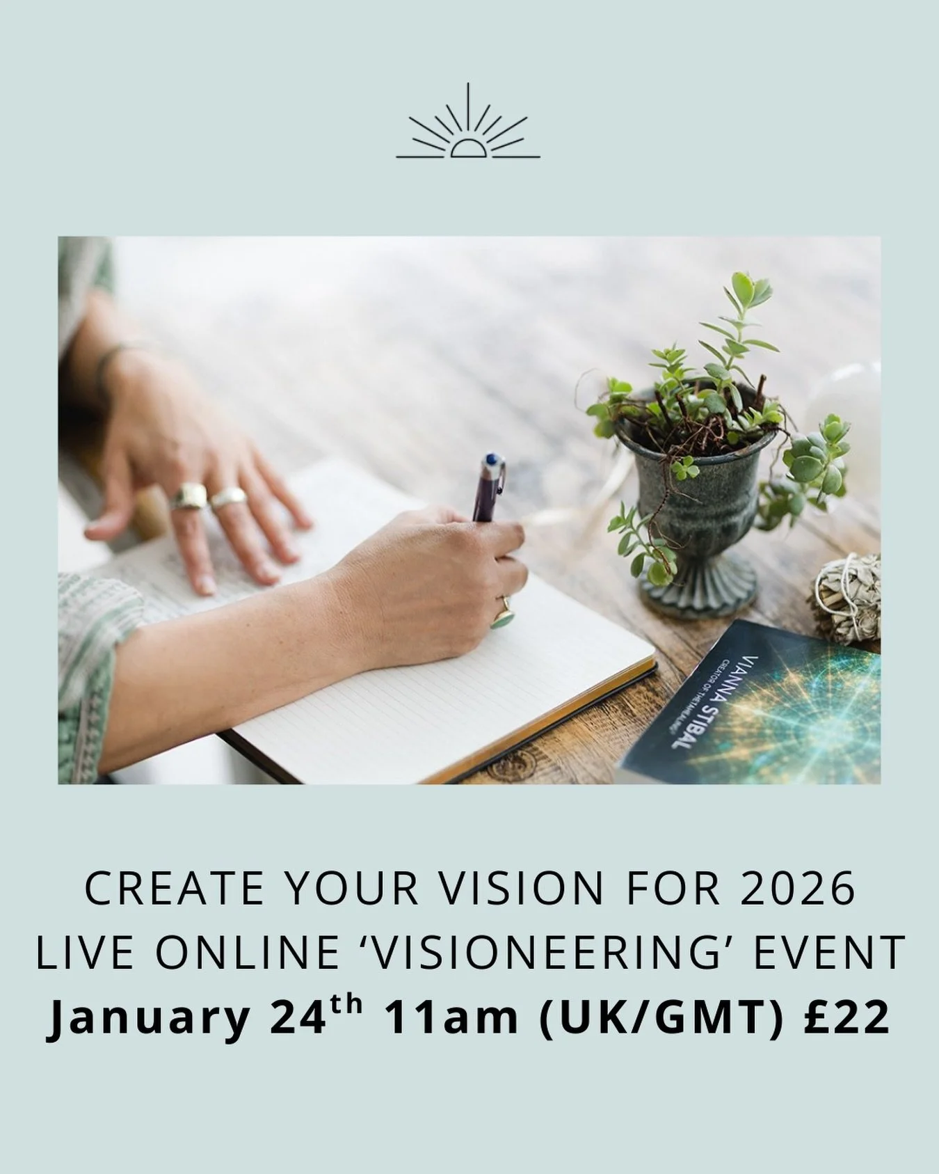 Join me live, online, for a 90 minute deep dive &amp; 'experience' of VISIONEERING ✨💫

Taught to me by my mentor: Bob Proctor... 

✨ When: January 24th 
✨ Time: 11am-12.30pm (UK/GMT)
✨ Investment: &pound;22 
✨ Replay: Yes + workbook (sent out before