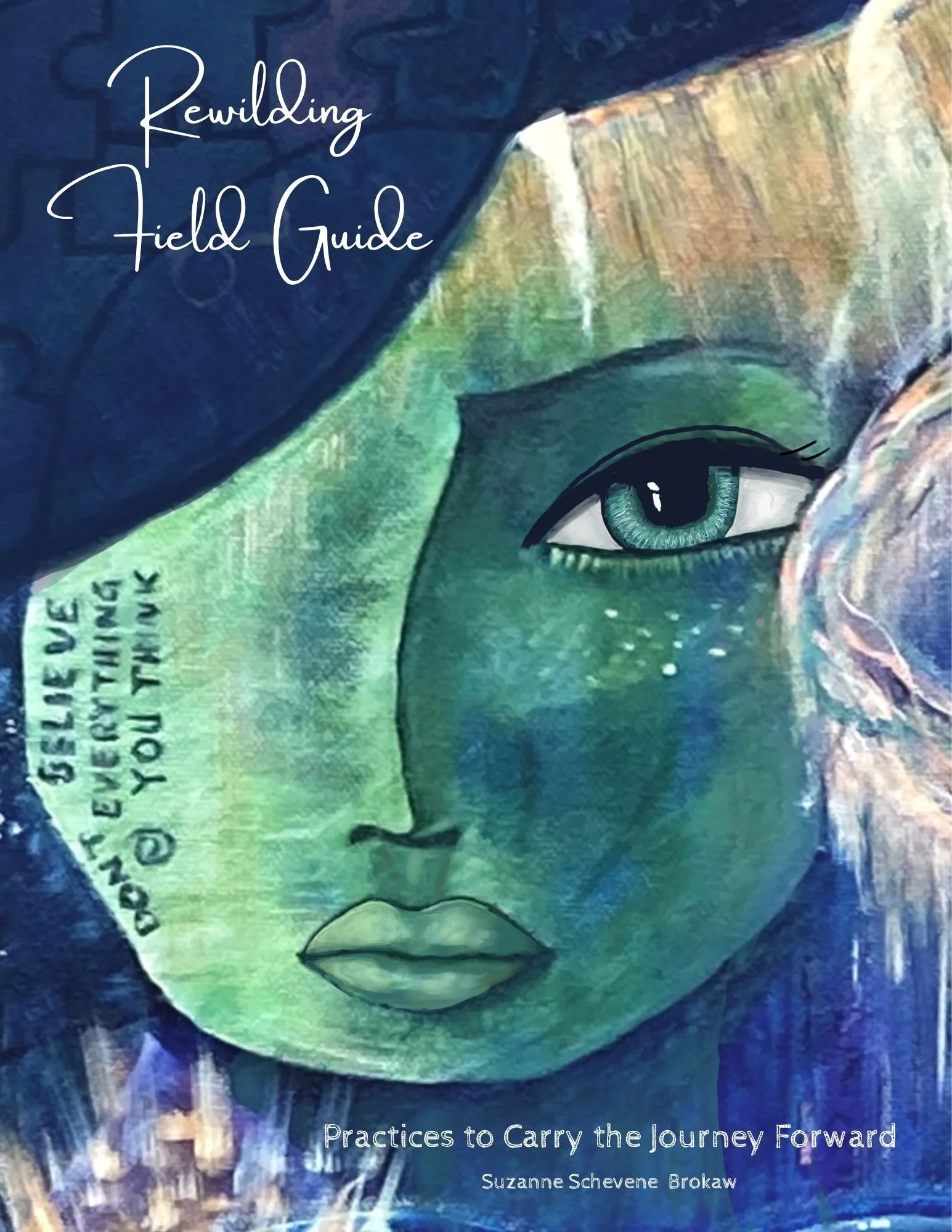 Cover of the Rewilding Field Guide: a painted green and blue half-face with a single open eye. Title reads “Rewilding Field Guide,” with the subtitle “Practices to Carry the Journey Forward” and the author name Suzanne Schevene Brokaw.