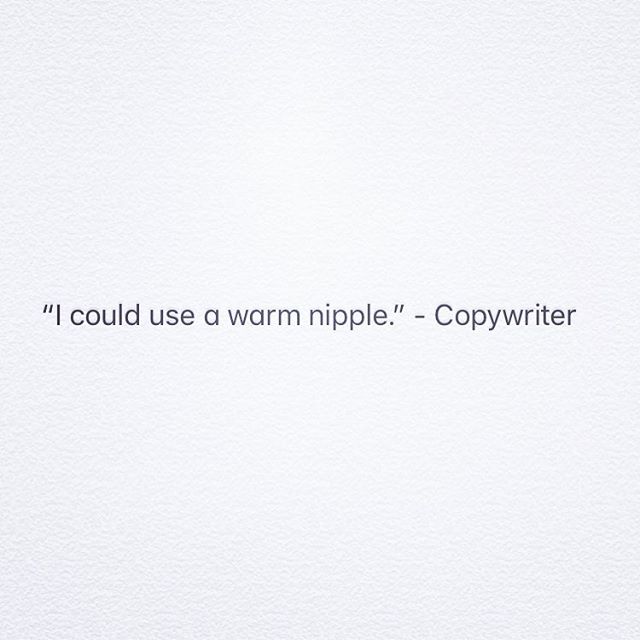 #needs #wantsandneeds #warmnipple #nipplelove #copywriter #adlife #advertising #adofcontext #outofcontext