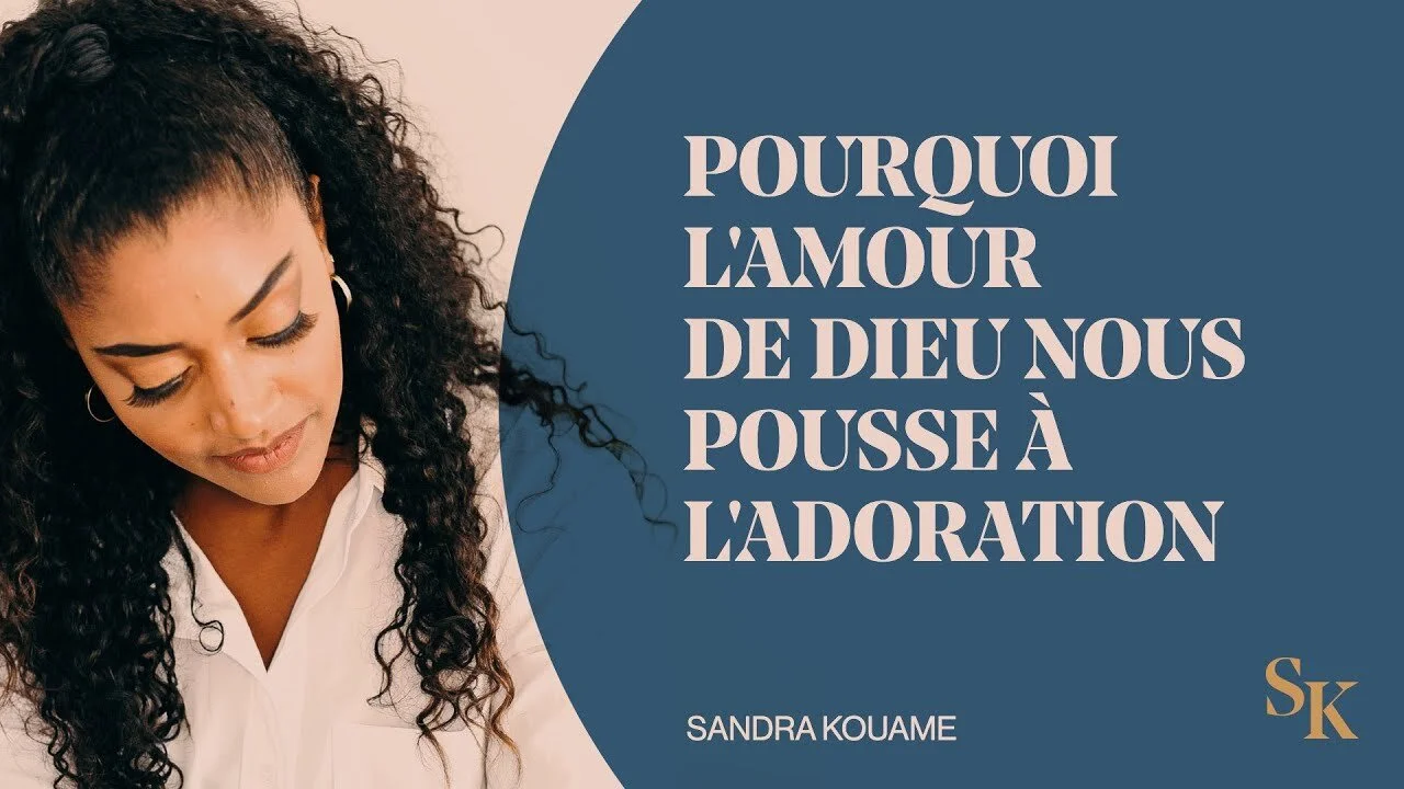 Pourquoi l'amour de Dieu nous pousse à l'adoration