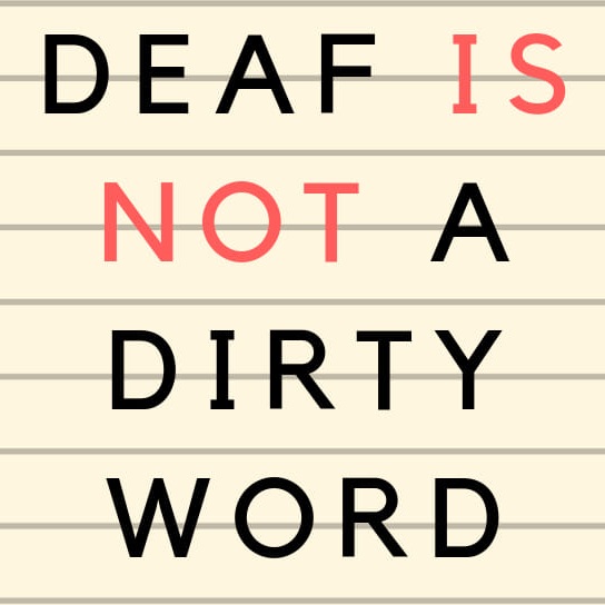 Deaf Is Not A Dirty Word