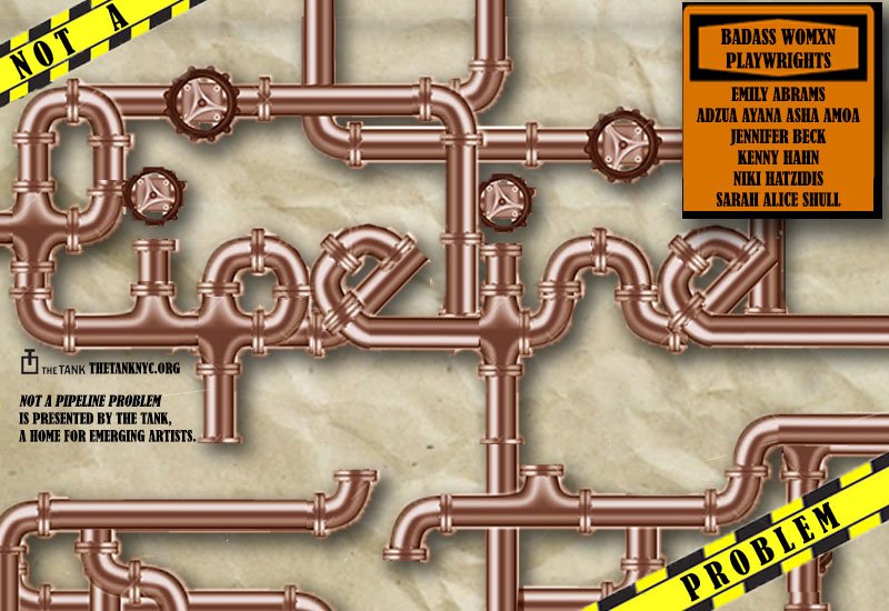 Not a Pipeline Problem: 5, 10 minute plays written and directed by badass womxn