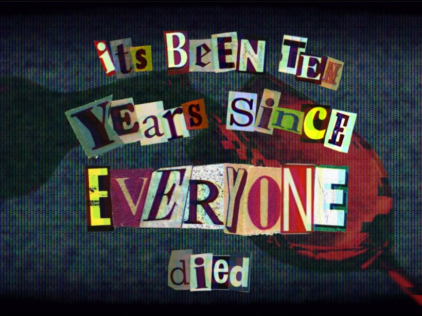 it's been ten years since everyone died