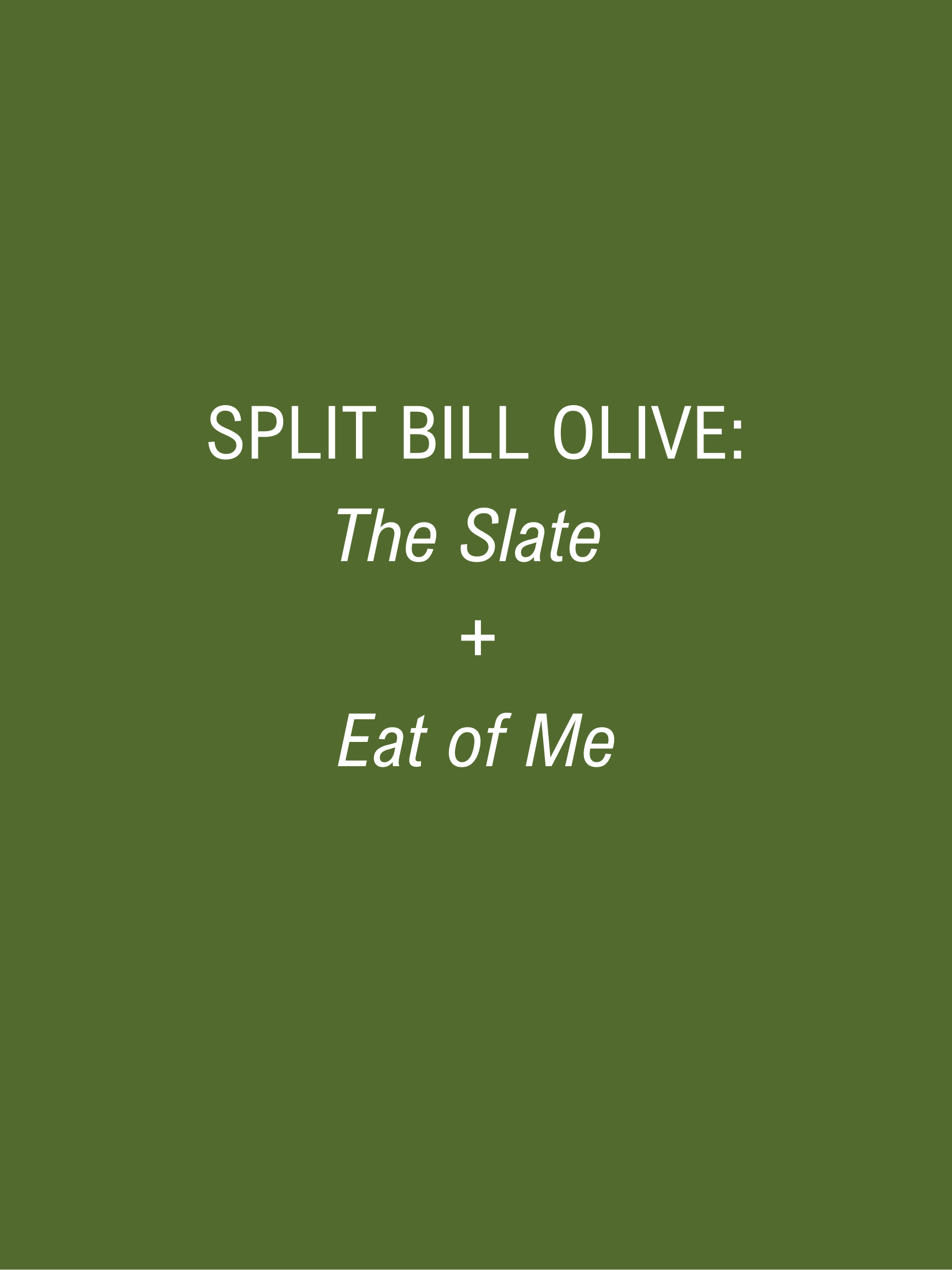 Split Bill (Olive): The Slate &amp; Eat of Me 