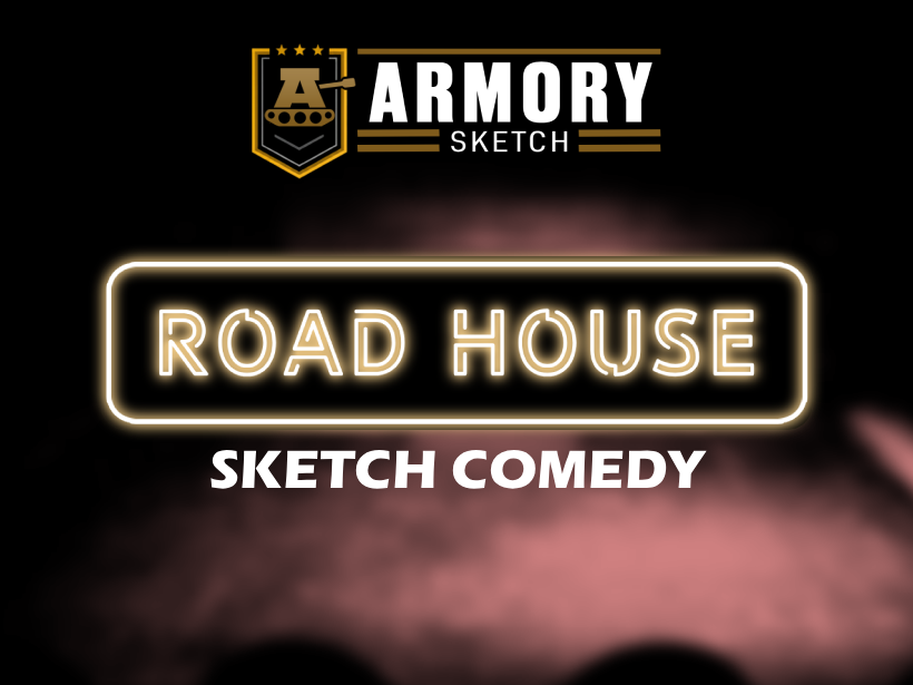 Road House Sketch Comedy - Presented by The Armory