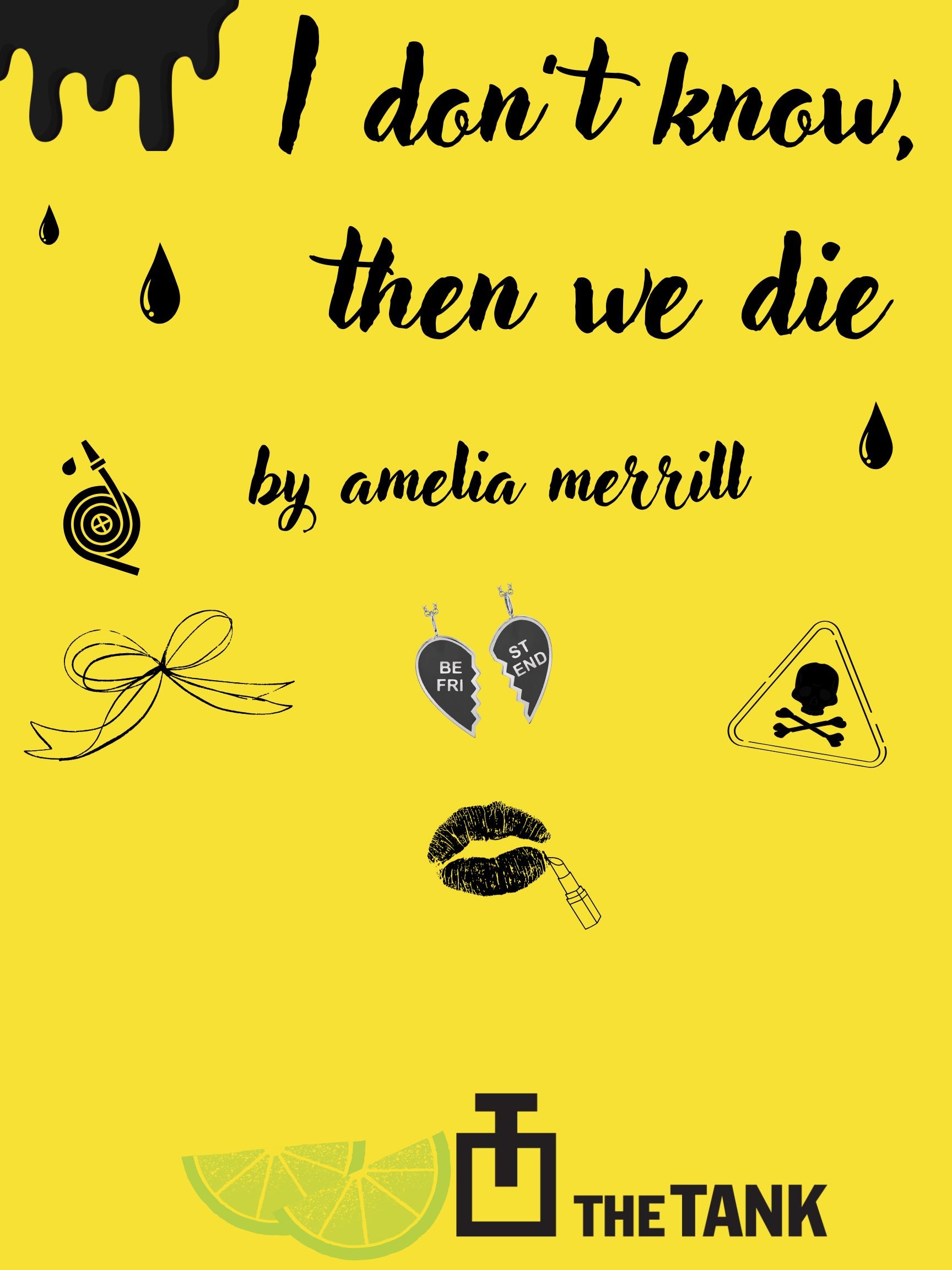 I don't know, then we die