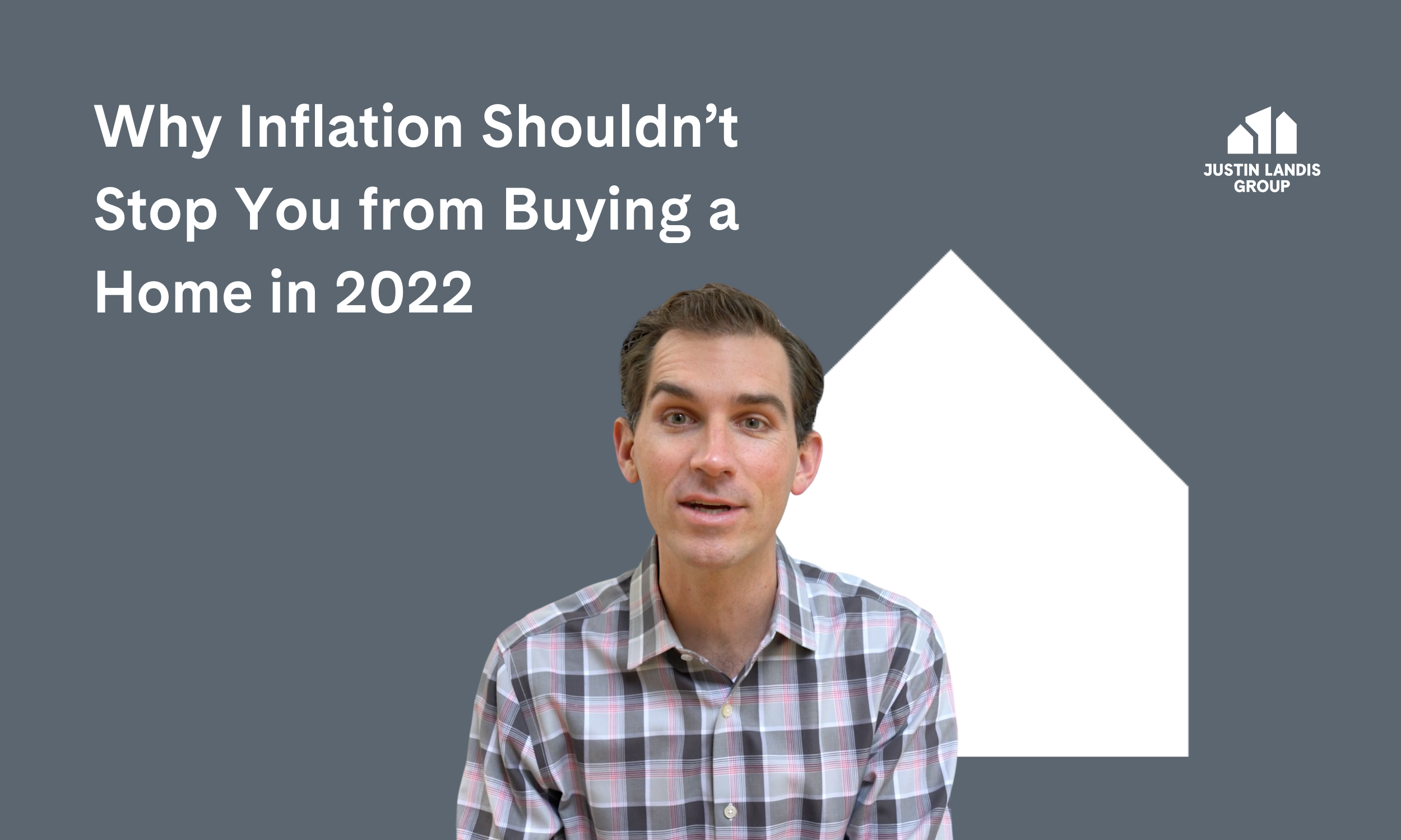 Why Inflation Shouldn’t Stop You from Buying a Home in 2022