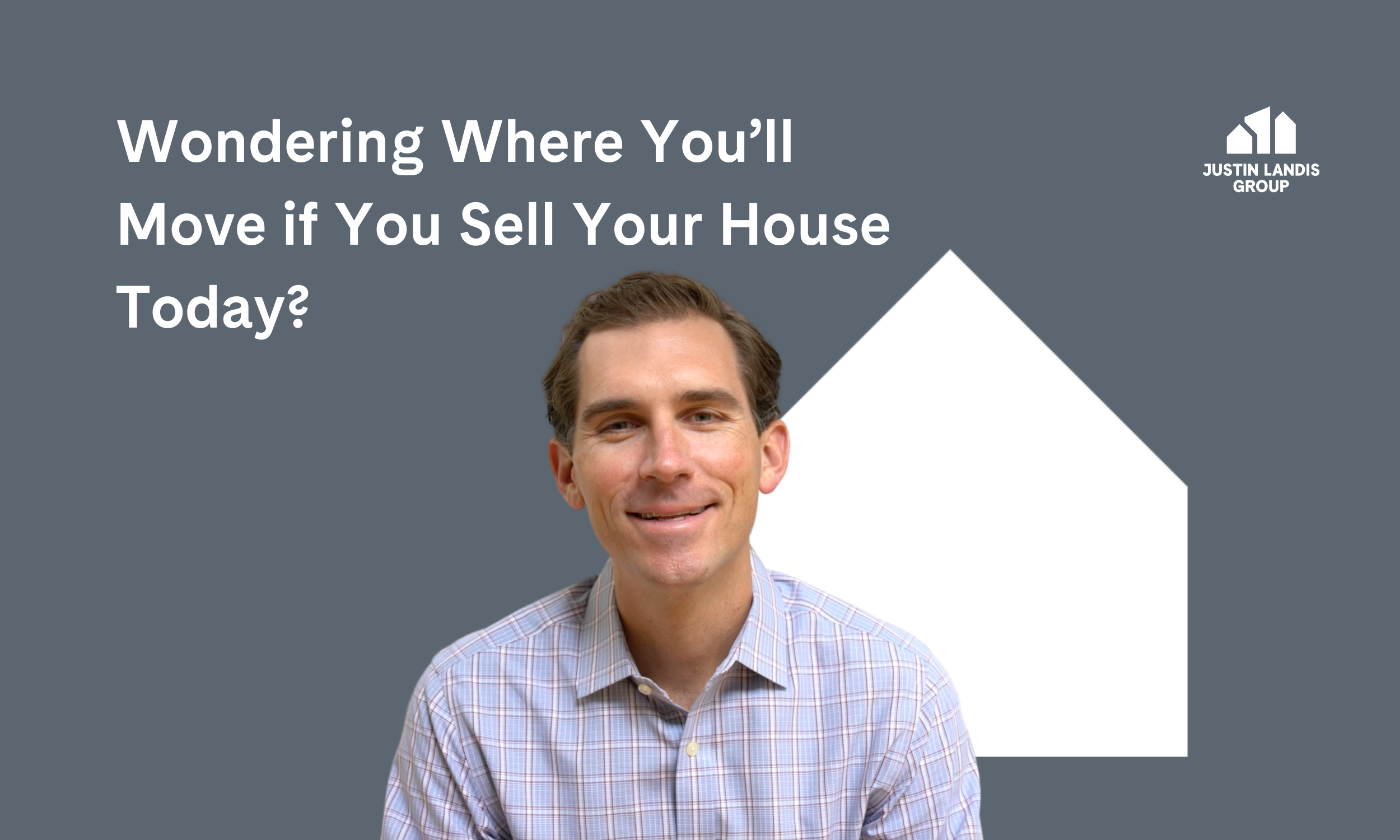 Wondering Where You’ll Move if You Sell Your House Today?
