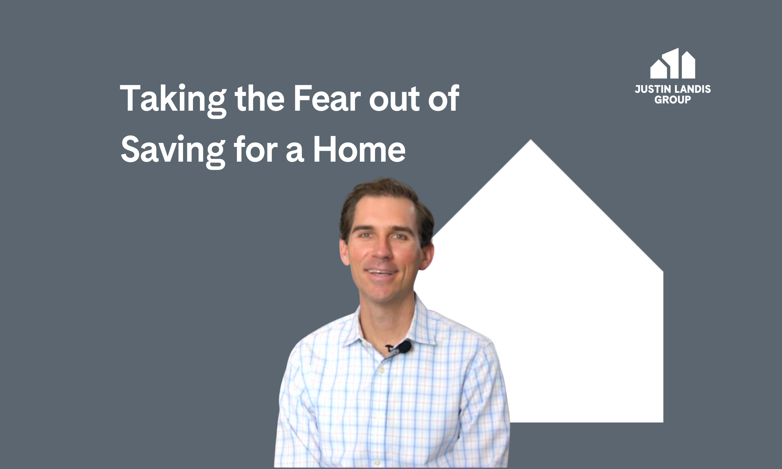 Taking the Fear out of Saving for a Home