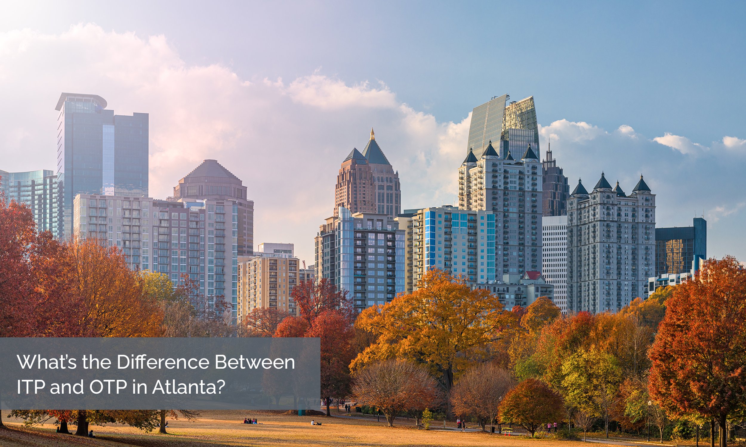 What’s the Difference Between ITP and OTP in Atlanta?