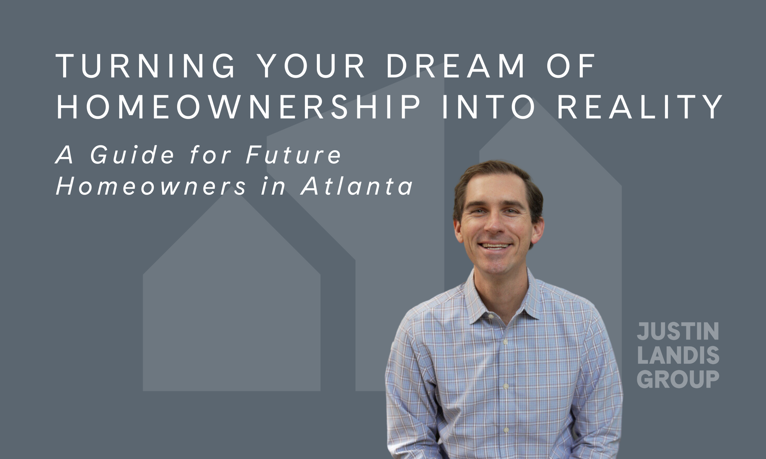 Turning Your Dream of Homeownership into Reality: A Guide for Future Homeowners in Atlanta