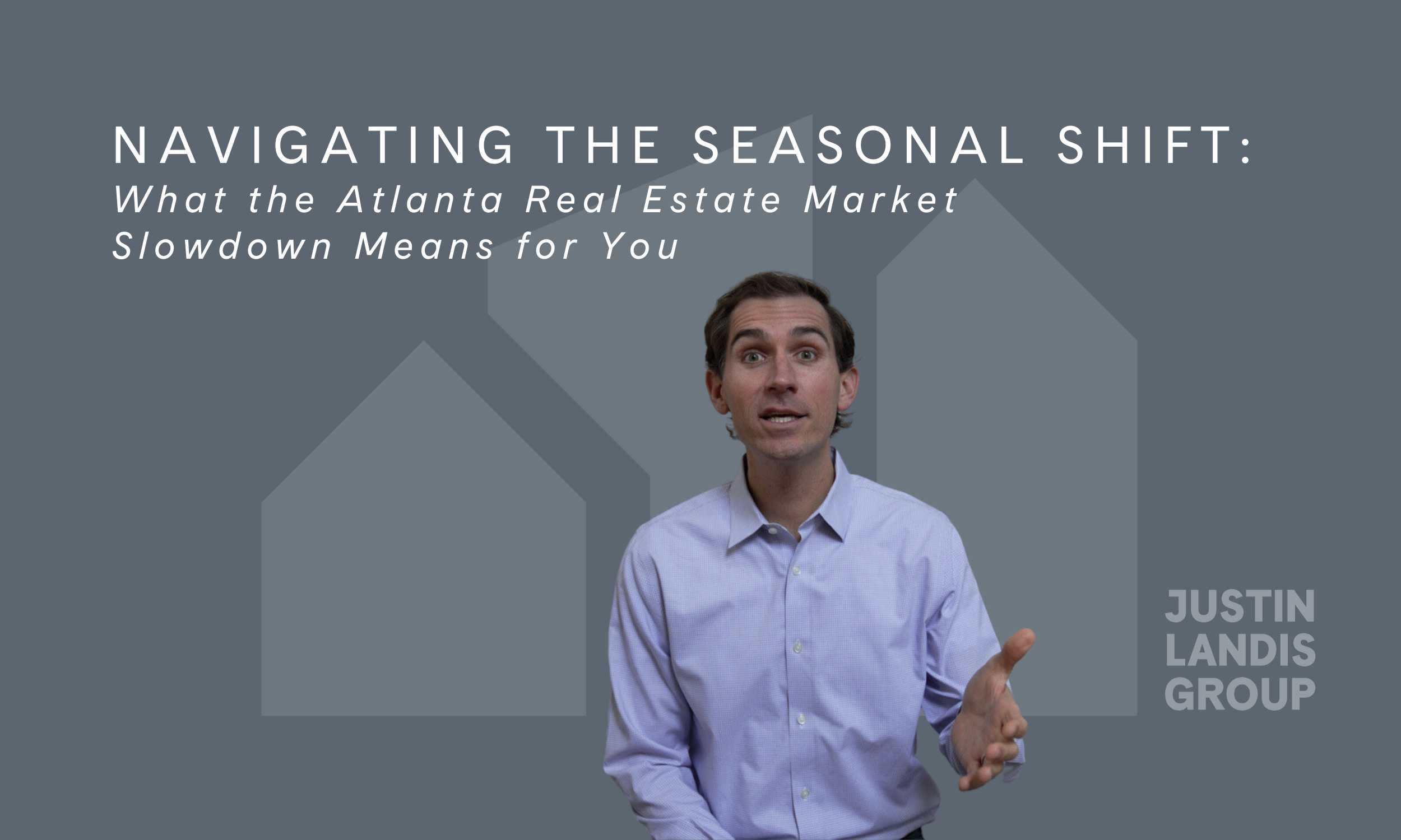 Navigating the Seasonal Shift: What the Atlanta Real Estate Market Slowdown Means for You