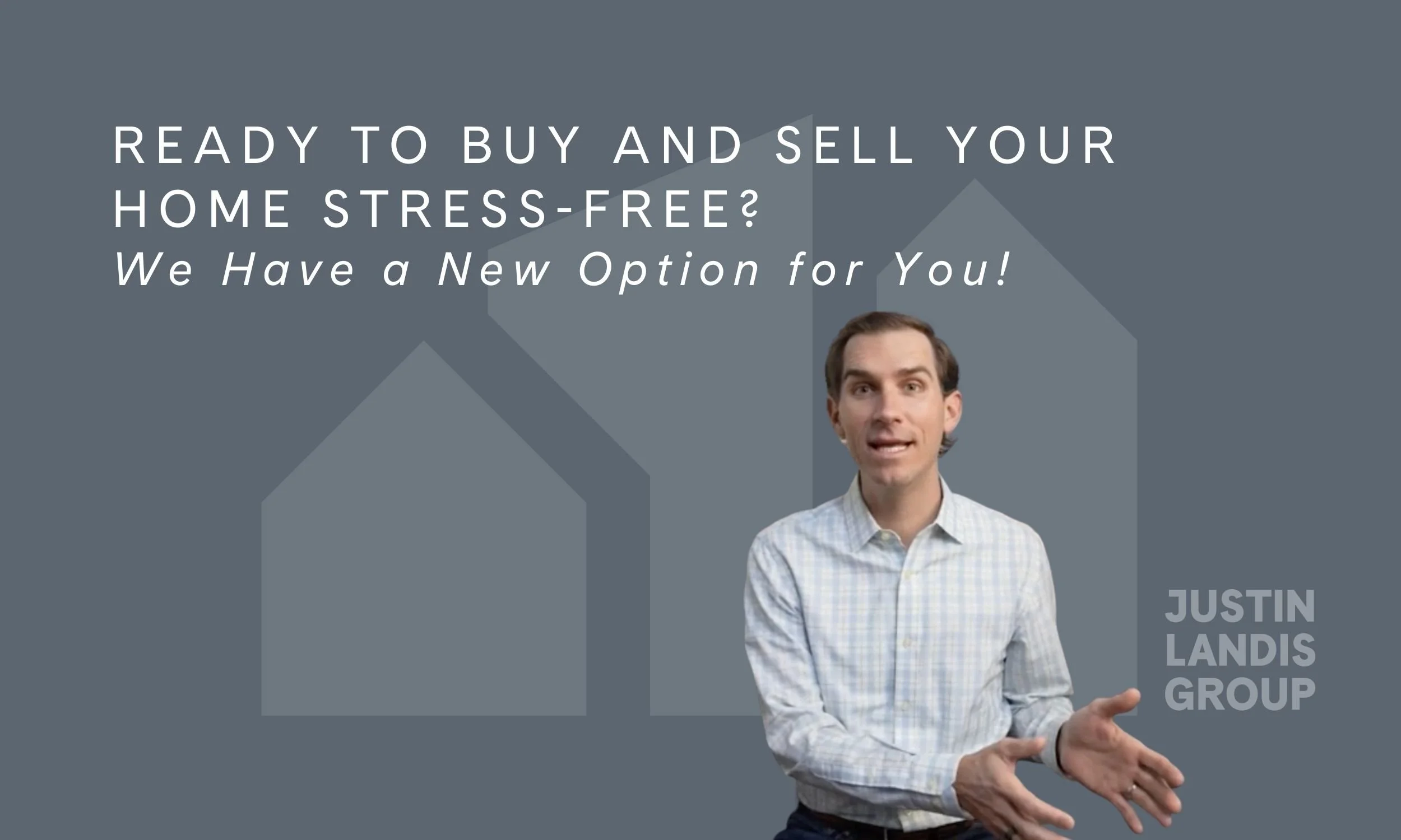 Ready to Buy and Sell Your Home Stress-Free? We Have a New Option for You!