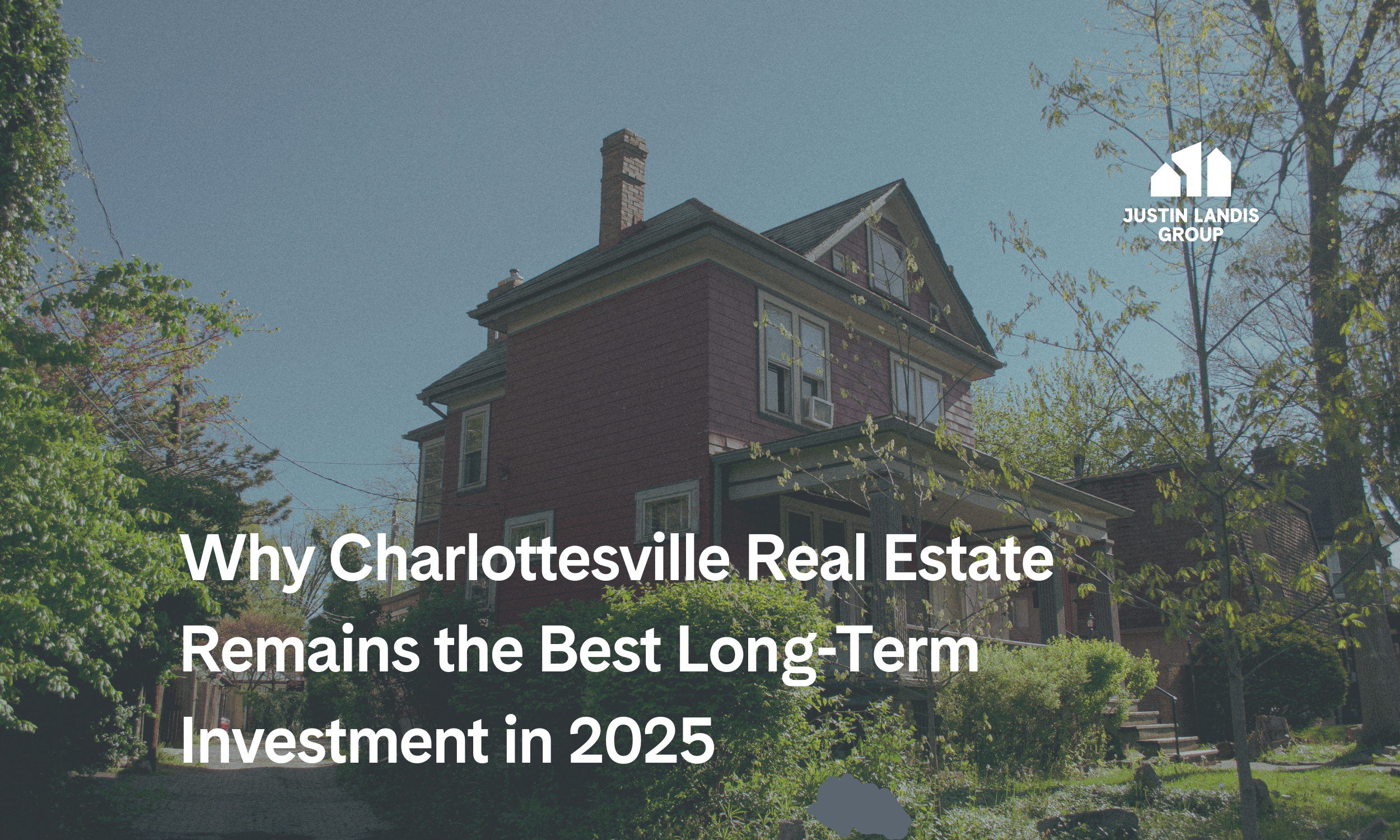Why Charlottesville Real Estate Remains the Best Long-Term Investment in 2025